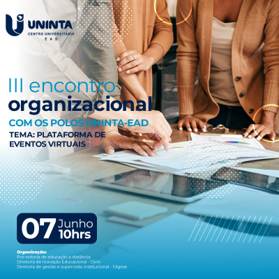 III ENCONTRO ORGANIZACIONAL COM OS POLOS UNINTA EAD - TEMA: Plataforma de Eventos